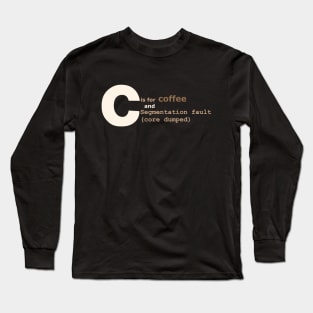 C is for coffee and core dumps Long Sleeve T-Shirt